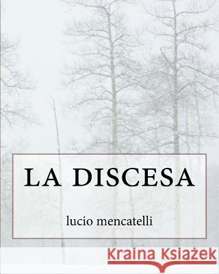 la discesa Mencatelli, Lucio 9781986859875 Createspace Independent Publishing Platform