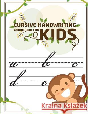 Cursive handwriting workbook for kids: abc workbooks for preschool, abc workbook for kindergarten, workbooks for preschoolers, k workbook age 5, grade Slaton, Lorence 9781986860024