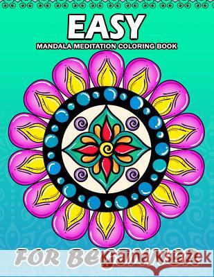 Easy Mandala Meditation for Beginner: Coloring Book Easy, Fun, Beautiful Coloring Pages Kodomo Publishing 9781986862042 Createspace Independent Publishing Platform