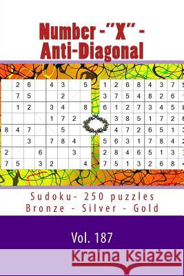 Number-X - Anti-Diagonal Sudoku- 250 Puzzles Bronze - Silver - Gold - Vol. 187: 9 X 9 Pitstop. the Best Sudoku for You. Pitenko, Andrii 9781986863667 Createspace Independent Publishing Platform