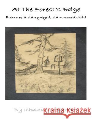 At the Forest's Edge: Poems by a starry-eyed, star-crossed child Meyercord, Khaldun 9781986866811