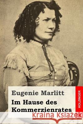 Im Hause des Kommerzienrates Marlitt, Eugenie 9781986867351 Createspace Independent Publishing Platform