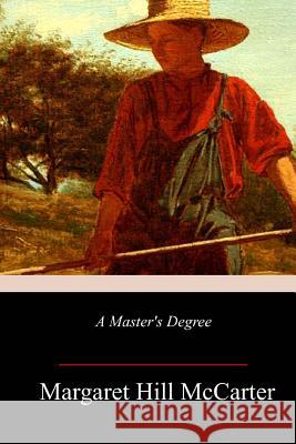 A Master's Degree Margaret Hill McCarter 9781986867917 Createspace Independent Publishing Platform