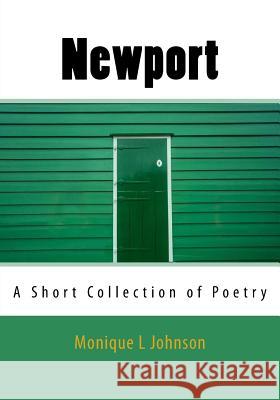 Newport: A Short Collection of Poetry Monique/M Lynette/L Johnson/J 9781986867979