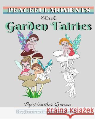 Peaceful Moments: With Garden Fairies Heather Gomez 9781986872256