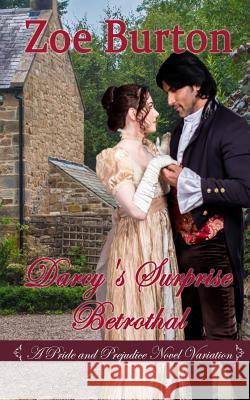 Darcy's Surprise Betrothal Zoe Burton 9781986873239 Createspace Independent Publishing Platform