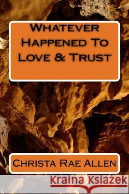 Whatever Happened To Love & Trust Allen, Christa Rae 9781986873413 Createspace Independent Publishing Platform