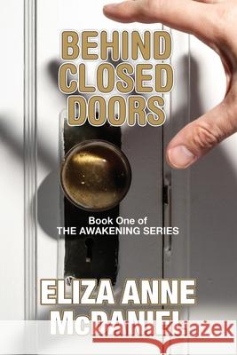 Behind Closed Doors Eliza Anne McDaniel 9781986873536 Createspace Independent Publishing Platform