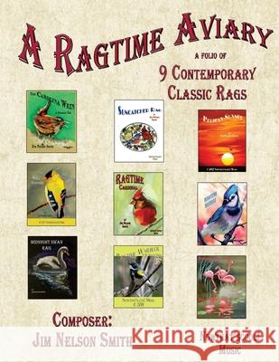 A Ragtime Aviary: 8 Contemporary Classic Rags Jim Nelson Smith 9781986874014