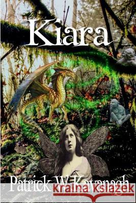 Kiara: A princess of the Fae becomes trapped in a human body, while both The Earth and the Faery worlds face destruction at t Kavanagh, Patrick W. 9781986875400 Createspace Independent Publishing Platform