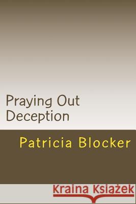 Praying Out Deception Patricia Blocker 9781986876124 Createspace Independent Publishing Platform