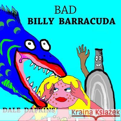 Bad Billy Barracuda Dale Dapkins 9781986876377 Createspace Independent Publishing Platform