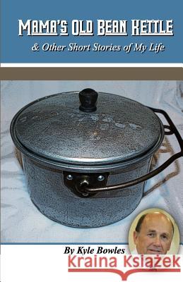 Mama's Old Bean Kettle & other stories of my life Bowles, Dane 9781986876636