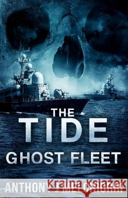 The Tide: Ghost Fleet Anthony J Melchiorri 9781986877664 Createspace Independent Publishing Platform