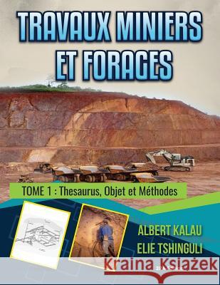 Travaux miniers et forages: Thesaurus, objet et méthodes Tshinguli, Elie 9781986878173