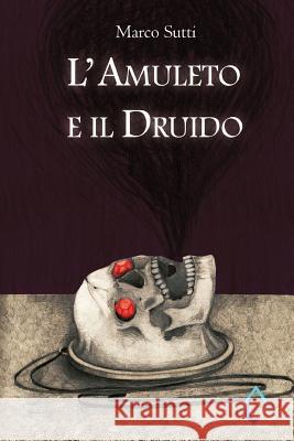 L'Amuleto e il Druido Sutti, Marco 9781986879026