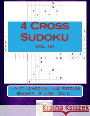 4 Cross Sudoku - Anti-Diagonal - 250 Puzzles Bronze - Silver - Gold - Vol. 191: 9 X 9 Pitstop. the Best Sudoku for You. Andrii Pitenko 9781986879255 Createspace Independent Publishing Platform