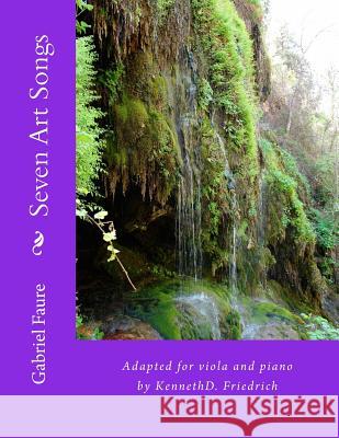 Seven Art Songs: Adapted for viola and piano by KennethD. Friedrich Faure, Gabriel 9781986879484