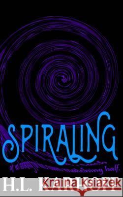 Spiraling H. L. Karhoff 9781986879491 Createspace Independent Publishing Platform