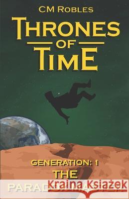 Thrones of Time: Generation 1: The Paradox Master C M Robles   9781986879941 Createspace Independent Publishing Platform