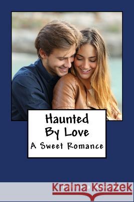 Haunted By Love: A Sweet Romance Azeltine, Patricia 9781986880855 Createspace Independent Publishing Platform