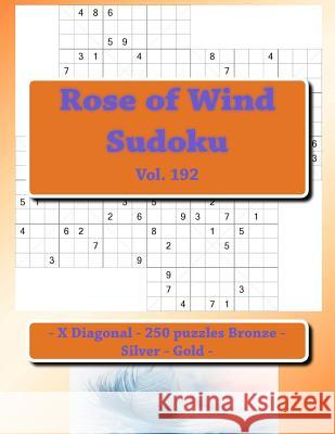 Rose of Wind Sudoku - X Diagonal - 250 Puzzles Bronze - Silver - Gold - Vol. 192: 9 X 9 Pitstop. the Best Sudoku for You. Andrii Pitenko 9781986881333 Createspace Independent Publishing Platform
