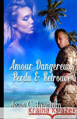 Amour Dangereux, Perdu & Retrouve Tony Alexandre Jean C. Joachim 9781986882736 Createspace Independent Publishing Platform