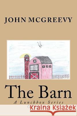 The Barn: A Lunchbox Series Original John McGreevy Daniel Spacagna 9781986883320 Createspace Independent Publishing Platform