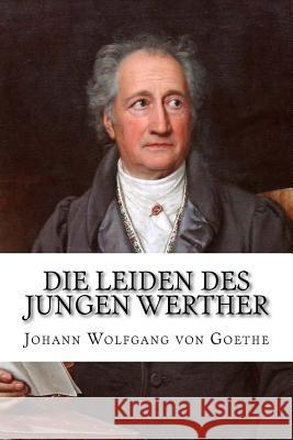 Die Leiden des jungen Werther Von Goethe, Johann Wolfgang 9781986885324 Createspace Independent Publishing Platform