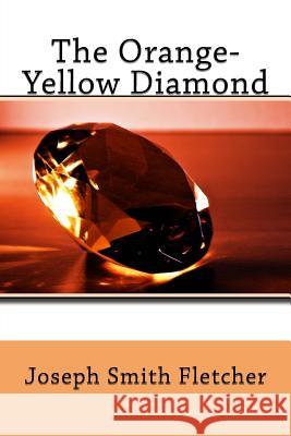 The Orange-Yellow Diamond Joseph Smith Fletcher 9781986886390 Createspace Independent Publishing Platform