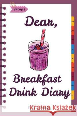 Dear, Breakfast Drink Diary: Make An Awesome Month With 31 Best Breakfast Drink Recipes! (How To Make Smoothie, Smoothie Bowl Recipe Book, Organic Family, Pupado 9781986889049 Createspace Independent Publishing Platform