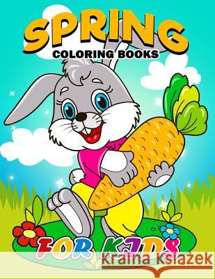 Spring Coloring Books for Kids: Coloring Book Easy, Fun, Beautiful Coloring Pages Kodomo Publishing 9781986889711 Createspace Independent Publishing Platform