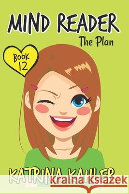 MIND READER - Book 12: The Plan Katrina Kahler Kahler, Katrina 9781986889773