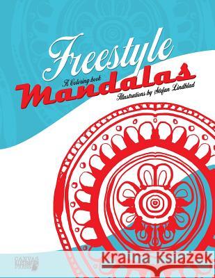 Freestyle Mandalas: A Coloring Book by Stefan Lindblad Stefan Lindblad Stefan Lindblad 9781986894371 Createspace Independent Publishing Platform