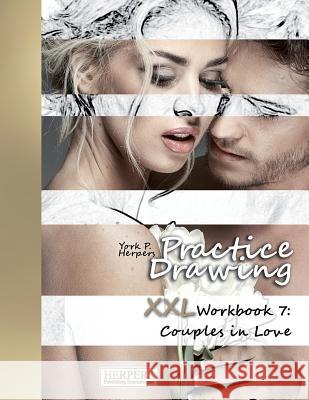 Practice Drawing - XXL Workbook 7: Couples in Love York P. Herpers 9781986895392