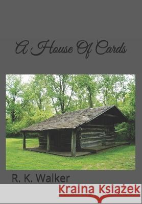 A House Of Cards R. K. Walker 9781986897600 Createspace Independent Publishing Platform