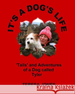 It's a Dog's Life: 'Tails' and Adventures of a Dog Called Tyler Jones, Teresa 9781986899529