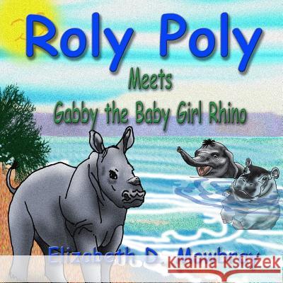 Roly Poly Meets Gabby The Baby Girl Rhino Carufel, Rick 9781986899802 Createspace Independent Publishing Platform