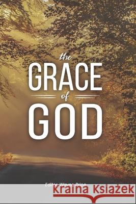 The grace of God Price, Wayne 9781986900454 Createspace Independent Publishing Platform