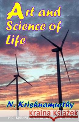 Art and Science of Life: Experiences and comments on various matters Krishnamurthy, N. 9781986901208 Createspace Independent Publishing Platform