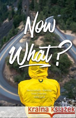 Now What?: Successfully Starting Your Journey With God Stiles, Melanie 9781986902199 Createspace Independent Publishing Platform