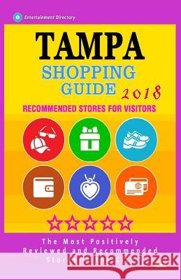 Tampa Shopping Guide 2018: Best Rated Stores in Tampa, Florida - Stores Recommended for Visitors, (Shopping Guide 2018) Diane J. Reynolds 9781986903332