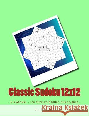 Classic Sudoku 12x12 - X Diagonal - 250 Puzzles Bronze-Silver-Gold - Vol.194: 9 X 9 Pitstop. Great Option to Relax. Andrii Pitenko 9781986905527 Createspace Independent Publishing Platform