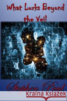 What Lurks Beyond the Veil Stephen Paul 9781986906036