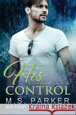 His Control M. S. Parker 9781986906395 Createspace Independent Publishing Platform