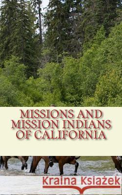 Missions and Mission Indians of California Henry W. Henshaw James Mooney 9781986909488 Createspace Independent Publishing Platform