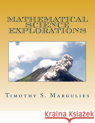 Mathematical Science Explorations Timothy S. Margulies 9781986909952 Createspace Independent Publishing Platform