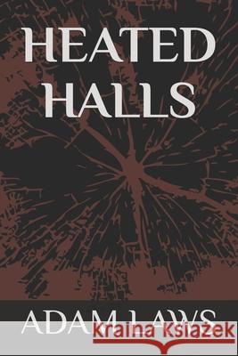 Heated Halls Adam Laws 9781986910422 Createspace Independent Publishing Platform