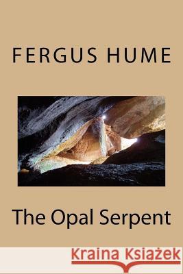 The Opal Serpent Fergus Hume 9781986911061 Createspace Independent Publishing Platform