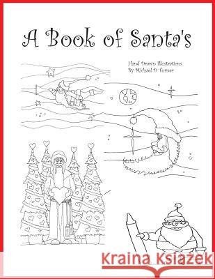 A Book of Santa's: A Hand Drawn Adult Coloring Book Michael D. Turner Michael D. Turner 9781986911672 Createspace Independent Publishing Platform